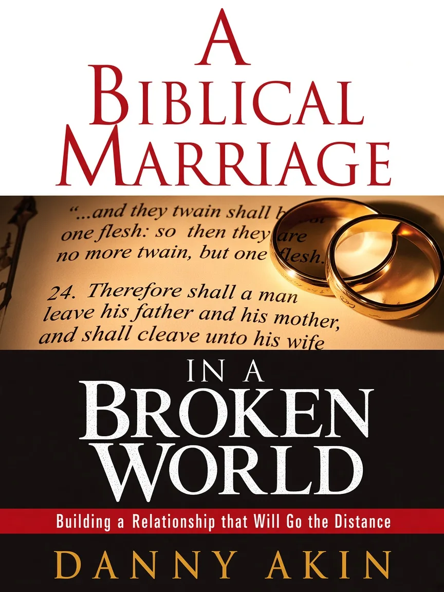 A Biblical Marriage in a Broken World by Danny Akin