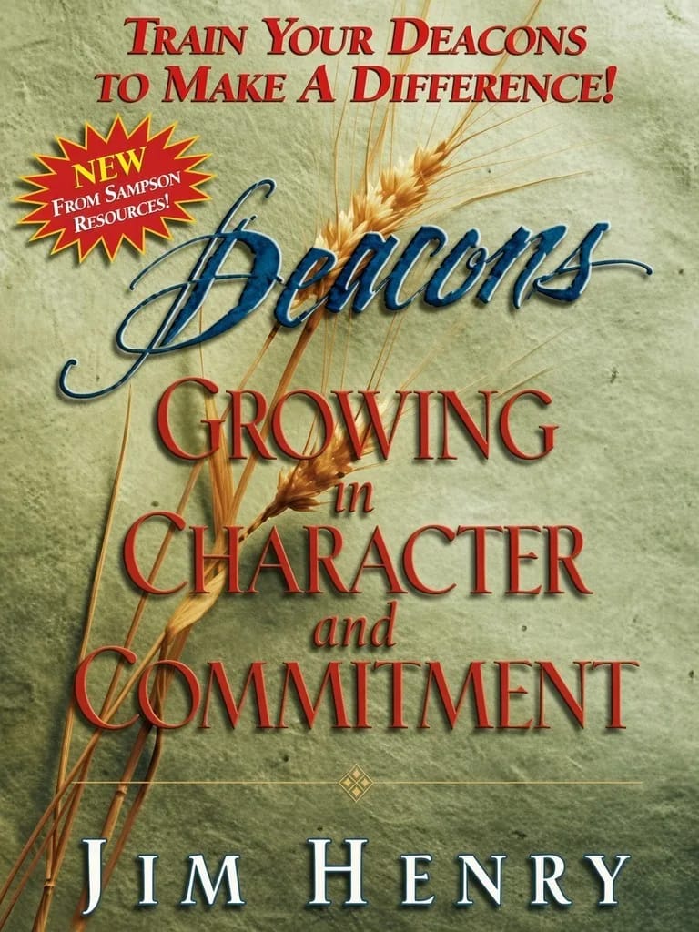 Deacons Growing in Character and Commitment by Jim Henry