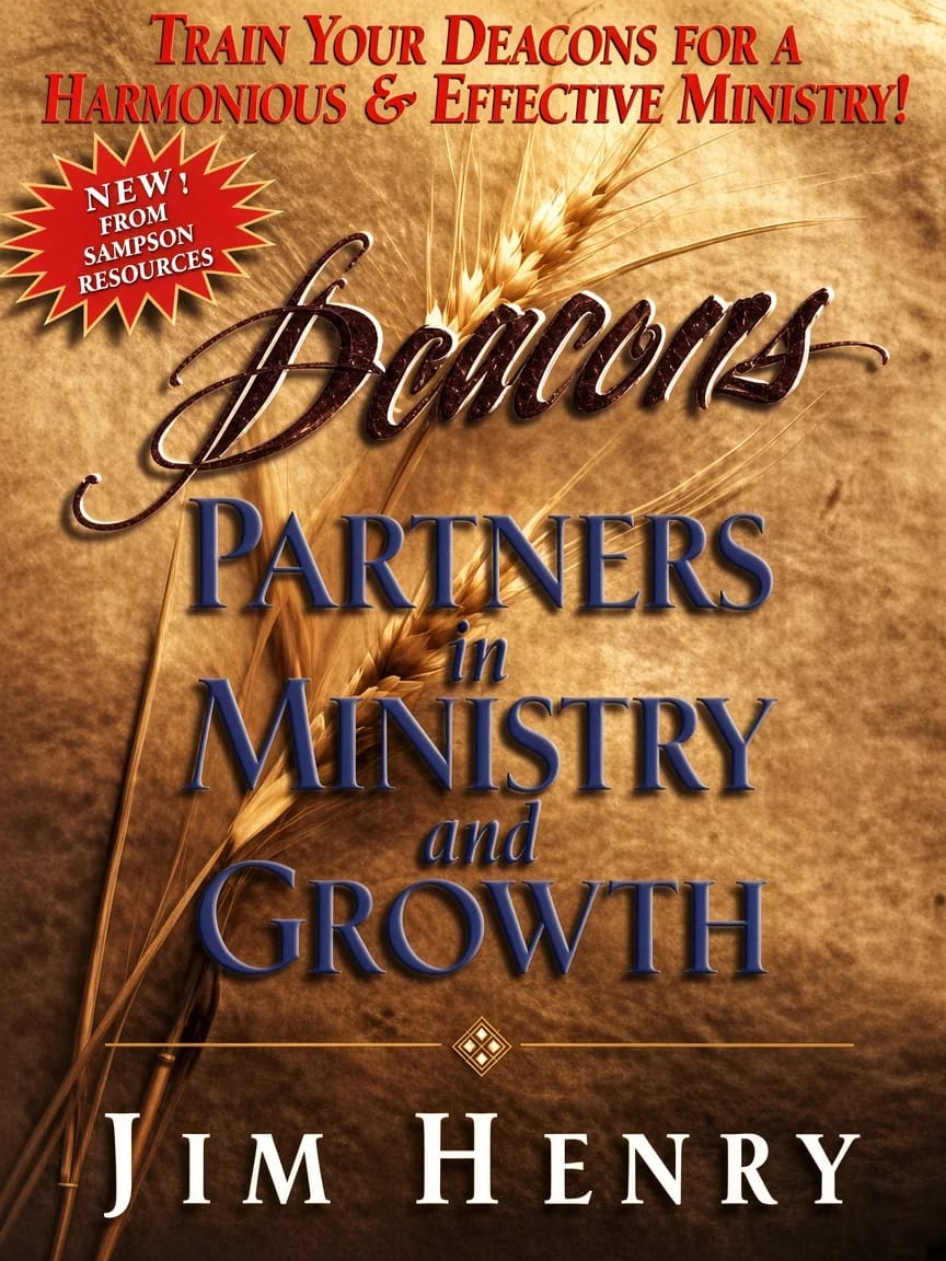 Deacons: Partners in Ministry and Growth by Jim Henry