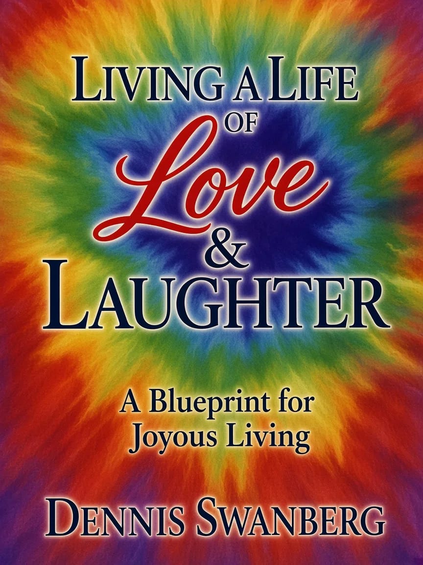 Living a Life of Love and Laughter by Dennis Swanberg